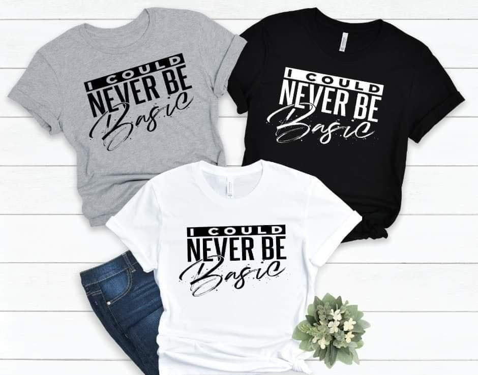 I Could Never Be Basic T-shirt